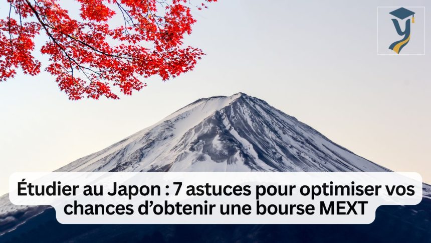 7 astuces pour optimiser vos chances d’obtenir une bourse MEXT