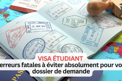 Visa étudiant 12 erreurs fatales à éviter absolument pour votre dossier de demande
